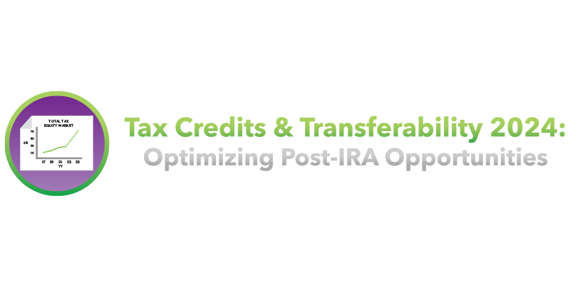 The logo of the event, Tax Credits & Transferability 2024: Optimizing Post-IRA Opportunities
